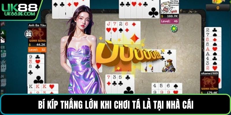 Bí kíp thắng lớn khi chơi tá lả tại nhà cái