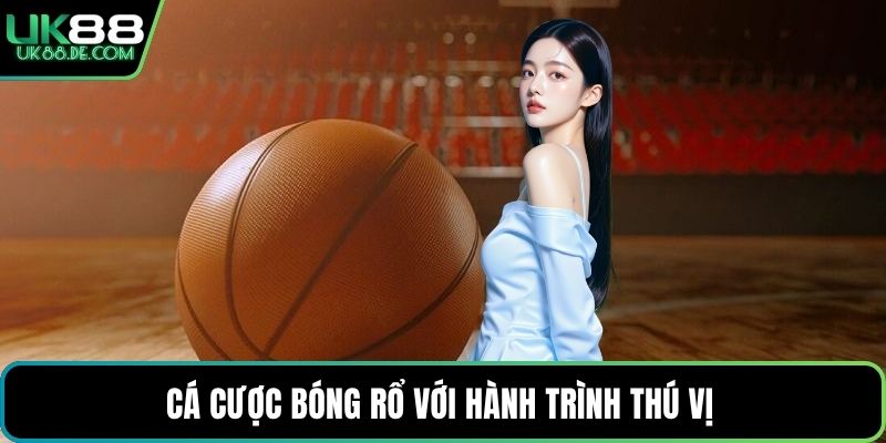 Cá cược bóng rổ với hành trình thú vị 