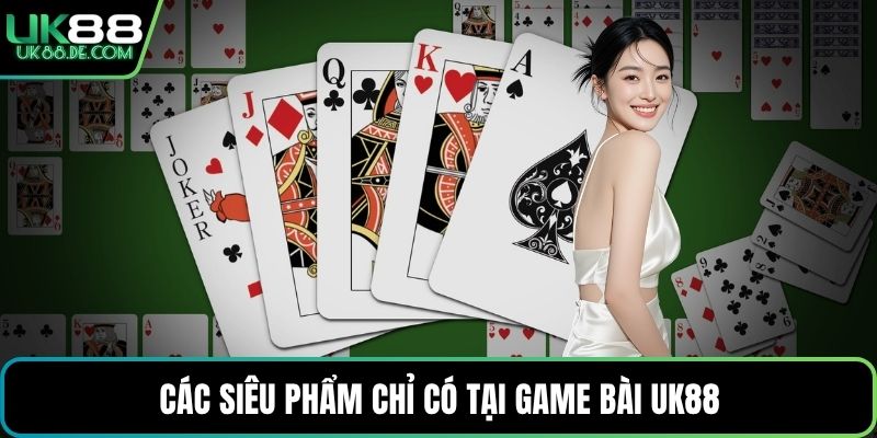 Các siêu phẩm chỉ có tại game bài UK88