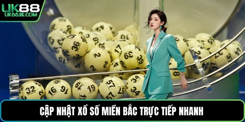 Cập nhật xổ số miền Bắc trực tiếp nhanh 