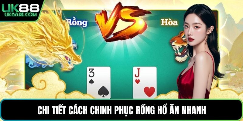 Chi tiết cách chinh phục Rồng Hổ ăn nhanh
