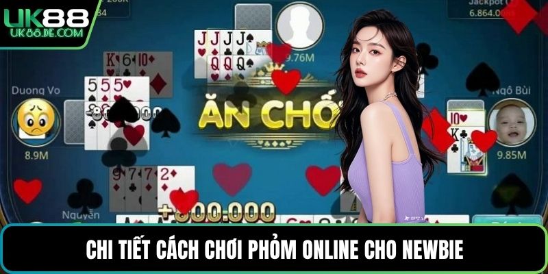 Chi tiết cách chơi Phỏm online cho newbie