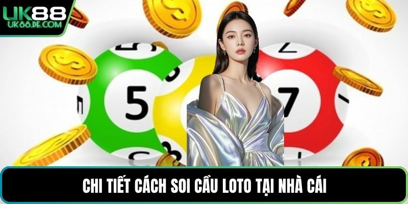 Chi tiết cách soi cầu Loto tại nhà cái