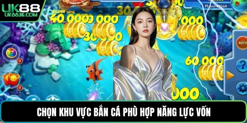 Chọn khu vực bắn cá phù hợp năng lực vốn 