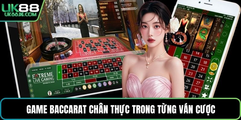Game Baccarat chân thực trong từng ván cược