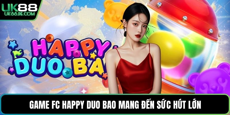 Game FC Happy Duo Bao mang đến sức hút lớn