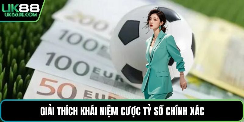 Giải thích khái niệm cược tỷ số chính xác