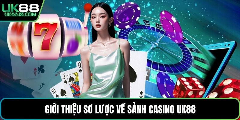 Giới thiệu sơ lược về sảnh Casino UK88