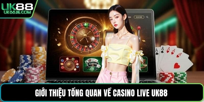 Giới thiệu tổng quan về Casino Live UK88 