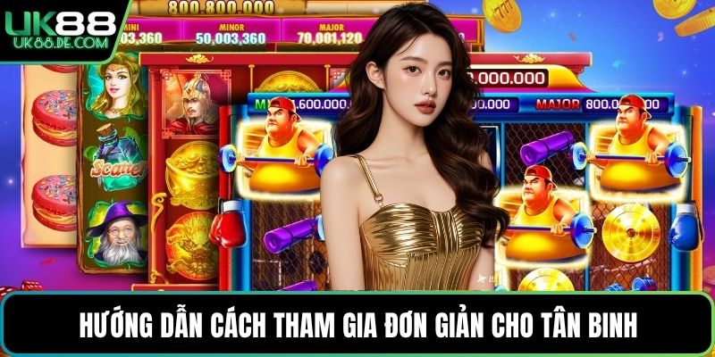 Hướng dẫn cách tham gia đơn giản cho tân binh
