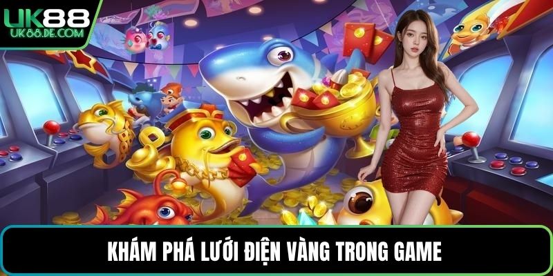 Khám phá lưới điện vàng trong game 