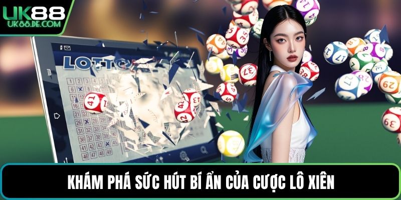 Khám phá sức hút bí ẩn của cược lô xiên