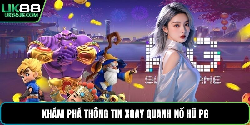 Khám phá thông tin xoay quanh nổ hũ PG