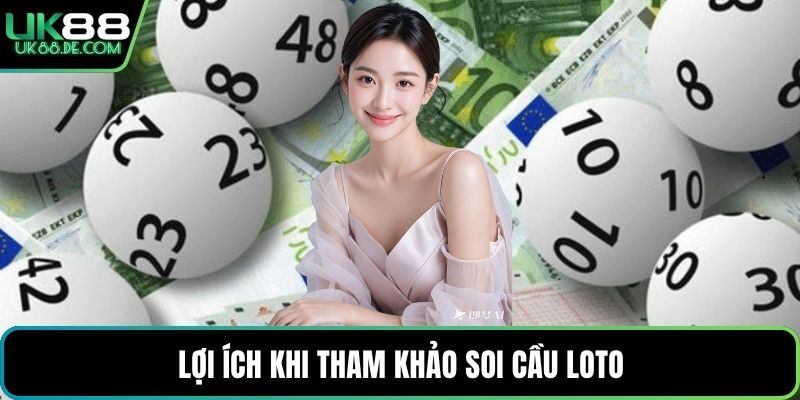 Lợi ích khi tham khảo soi cầu Loto