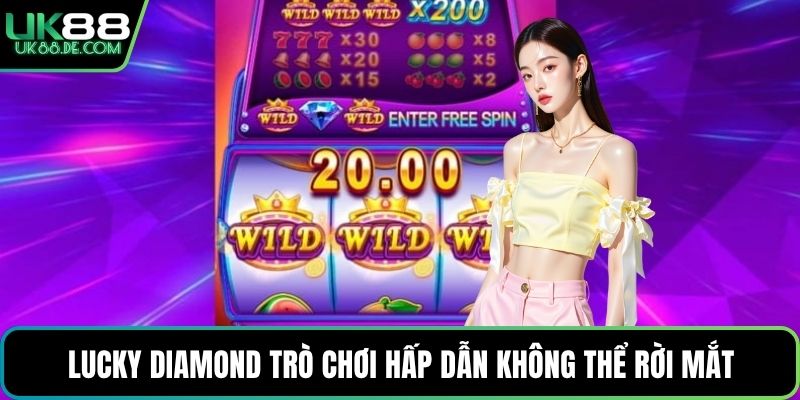 Lucky Diamond trò chơi hấp dẫn không thể rời mắt