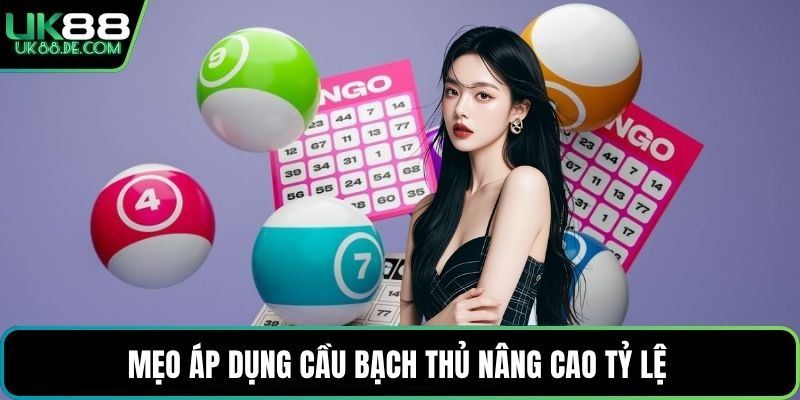 Mẹo áp dụng cầu bạch thủ nâng cao tỷ lệ 