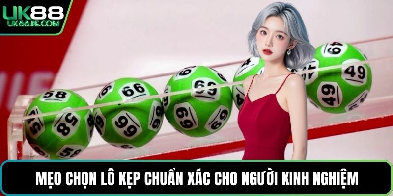 Mẹo chọn lô kẹp chuẩn xác cho người kinh nghiệm
