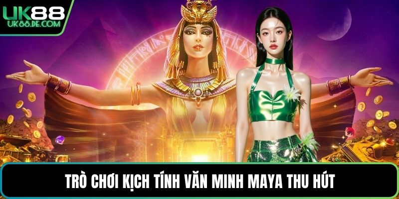 Trò chơi kịch tính văn minh Maya thu hút